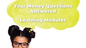 Your Money Questions Answered Learning Modules - Open Access