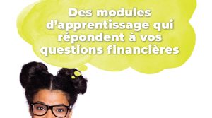 Les modules d’apprentissage « Réponses à tes questions financières »